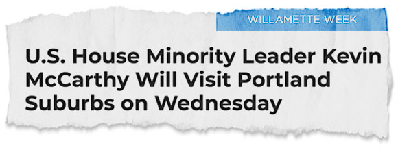 Willamette Week: U.S. House Minority Leader Kevin McCarthy Will Visit Portland Suburbs on Wednesday